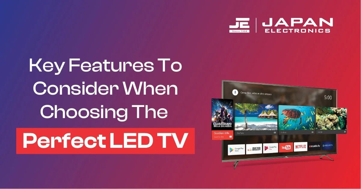 Key Features to Consider When Choosing the Perfect LED TV