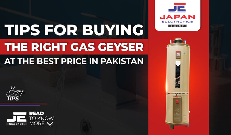 Tips for Buying the Right Gas Geyser at the Best Price in Pakistan - Japan Electronics