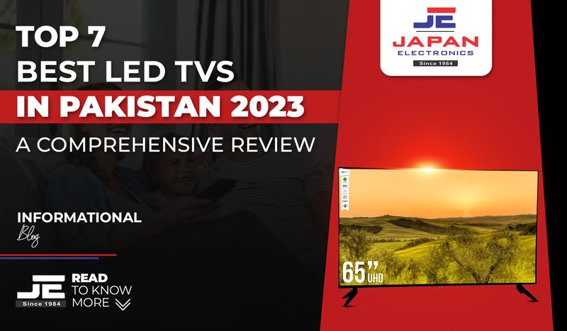 Top 7 Best LED TVs in Pakistan 2023: A Comprehensive Review - Japan Electronics